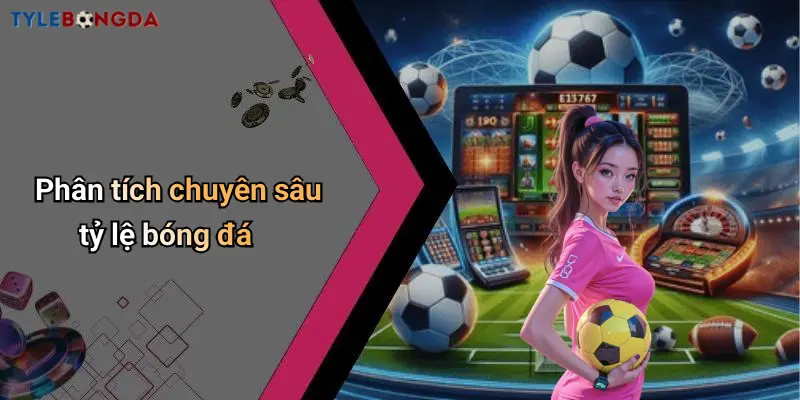 Phân tích chuyên sâu tỷ lệ bóng đá