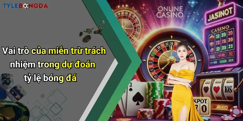 Vai trò của miễn trừ trách nhiệm trong dự đoán tỷ lệ bóng đá