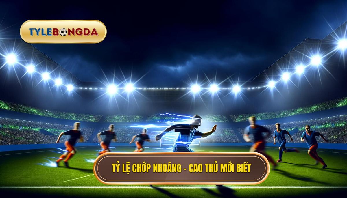 Tỷ lệ chớp nhoáng – cao thủ mới biết