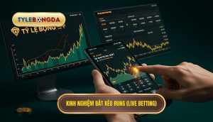 Kinh nghiệm bắt kèo rung (live betting)