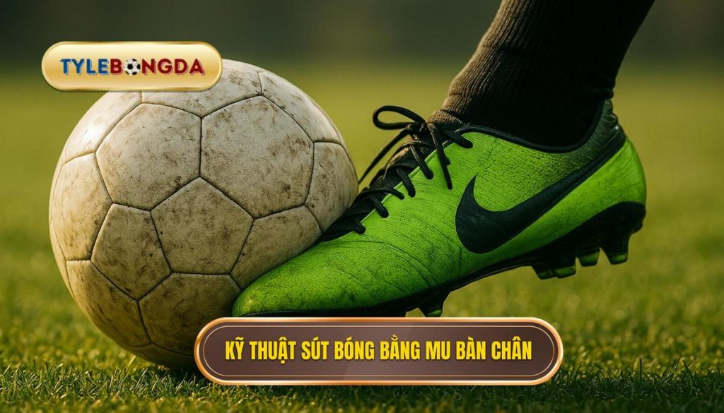 Kỹ thuật sút bóng bằng mu bàn chân