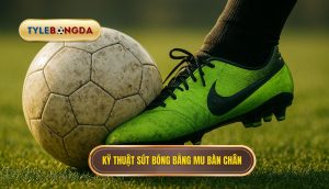 Kỹ thuật sút bóng bằng mu bàn chân