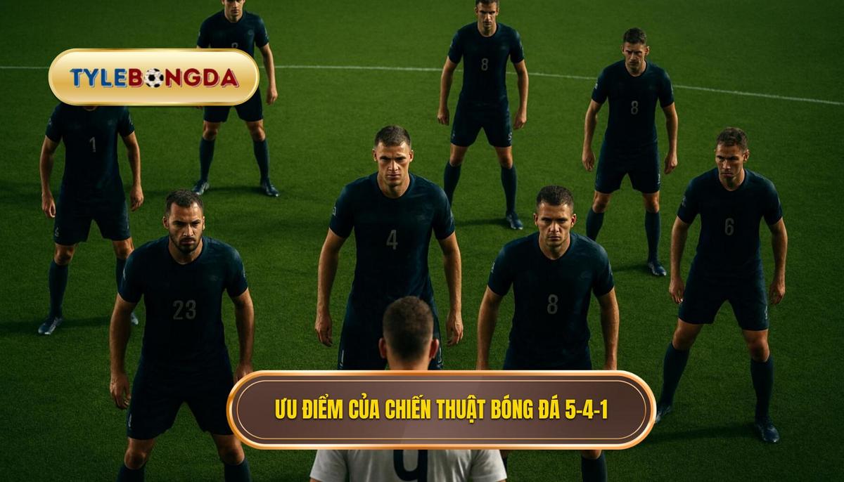 Phân tích ưu điểm vượt trội của Chiến thuật bóng đá 5-4-1 phòng ngự