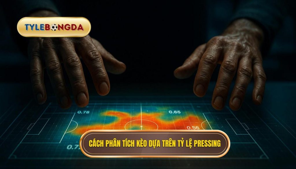 Cách phân tích kèo dựa trên tỷ lệ pressing