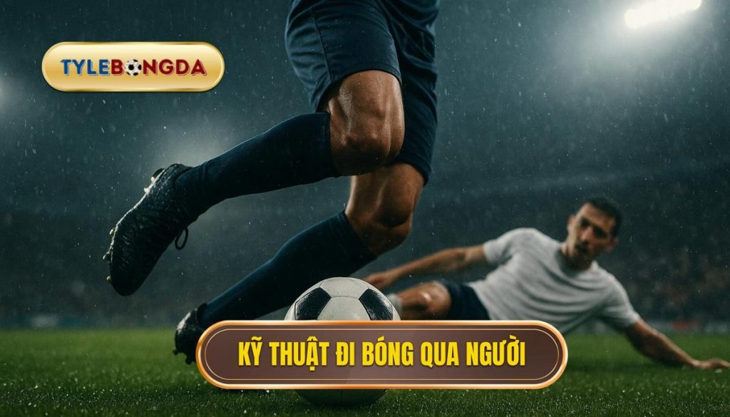 Kỹ thuật đi bóng qua người
