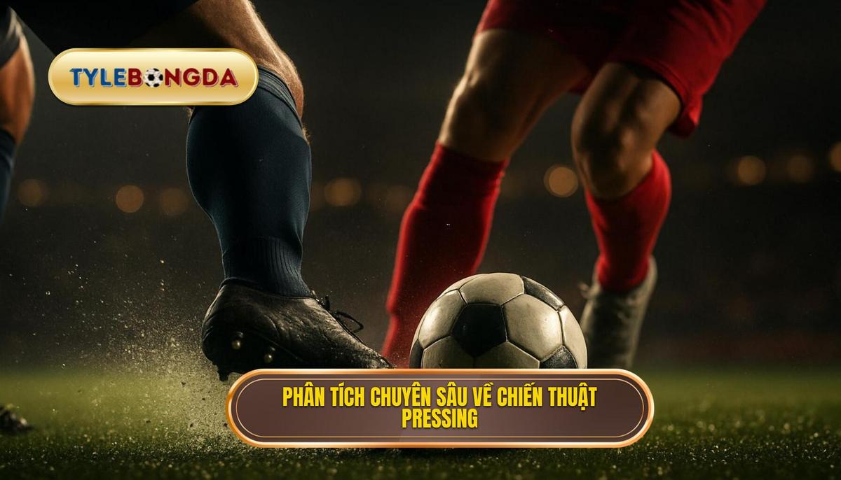 Phân Tích Chuyên Sâu Các Biến Thể Pressing
