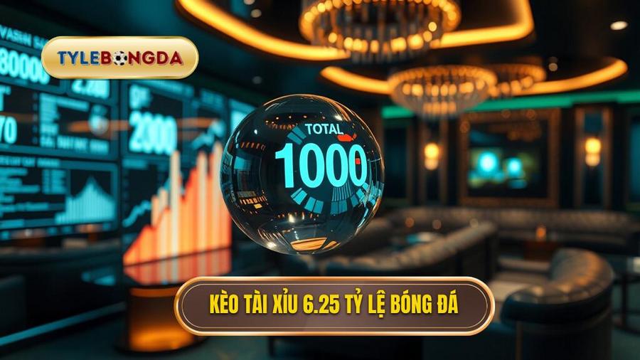 Kèo tài xỉu 6.25 là gì